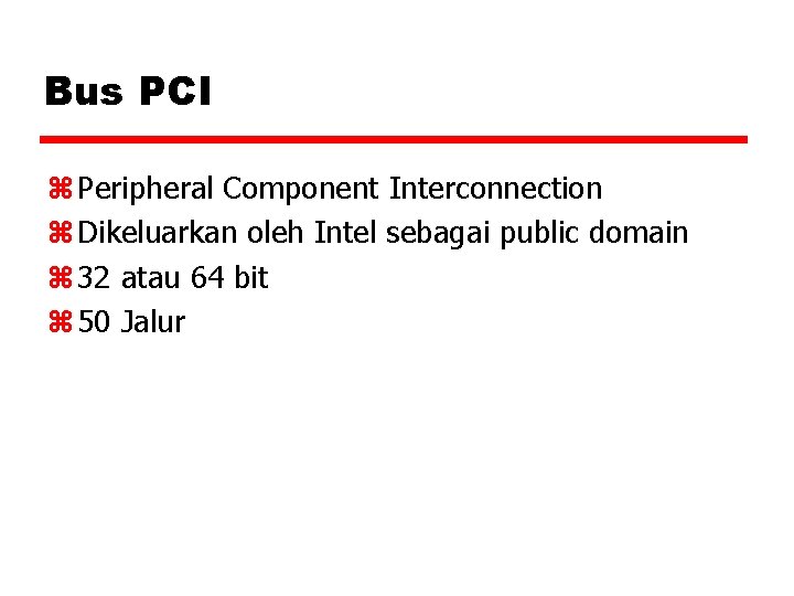 Bus PCI z Peripheral Component Interconnection z Dikeluarkan oleh Intel sebagai public domain z