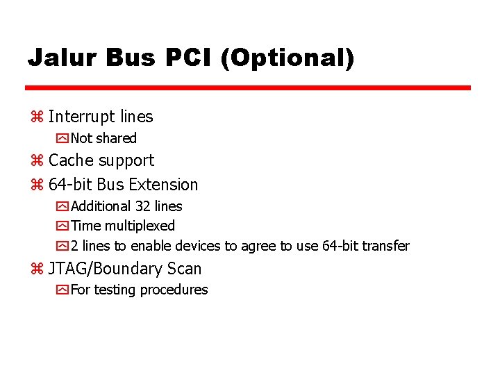 Jalur Bus PCI (Optional) z Interrupt lines y Not shared z Cache support z