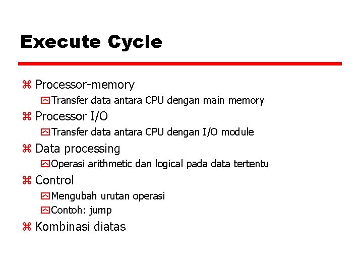 Execute Cycle z Processor-memory y Transfer data antara CPU dengan main memory z Processor