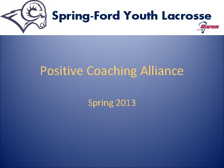 Spring-Ford Youth Lacrosse Positive Coaching Alliance Spring 2013 