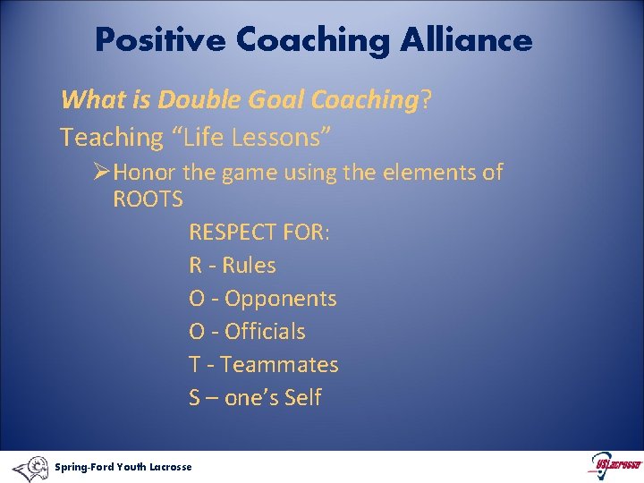 Positive Coaching Alliance What is Double Goal Coaching? Teaching “Life Lessons” ØHonor the game