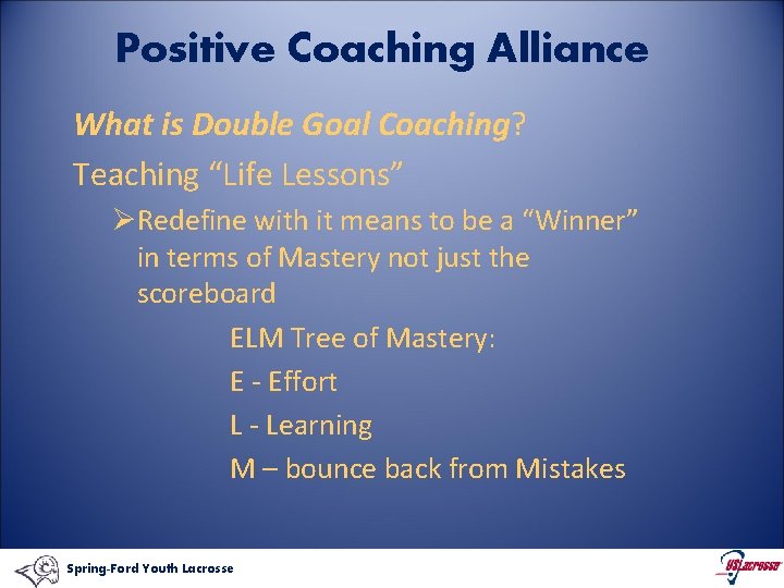 Positive Coaching Alliance What is Double Goal Coaching? Teaching “Life Lessons” ØRedefine with it