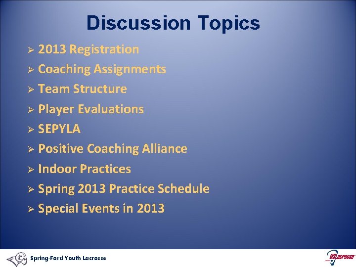 Discussion Topics 2013 Registration Ø Coaching Assignments Ø Team Structure Ø Player Evaluations Ø