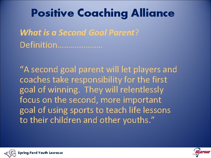 Positive Coaching Alliance What is a Second Goal Parent? Definition………………… “A second goal parent