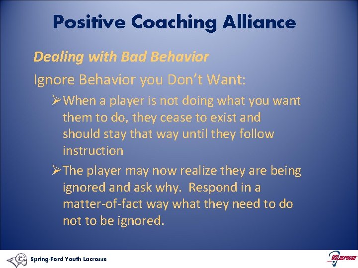 Positive Coaching Alliance Dealing with Bad Behavior Ignore Behavior you Don’t Want: ØWhen a