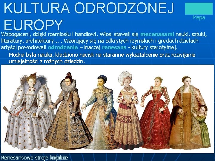 KULTURA ODRODZONEJ EUROPY Mapa Wzbogaceni, dzięki rzemiosłu i handlowi, Włosi stawali się mecenasami nauki,