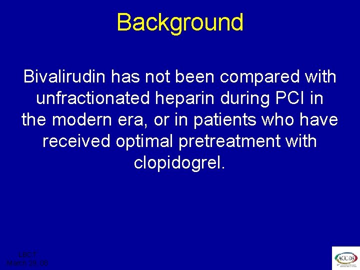 ISAR REACT 3 Background Bivalirudin has not been compared with unfractionated heparin during PCI