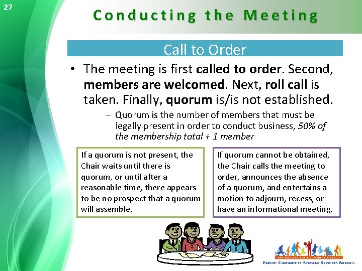27 Conducting the Meeting Call to Order • The meeting is first called to