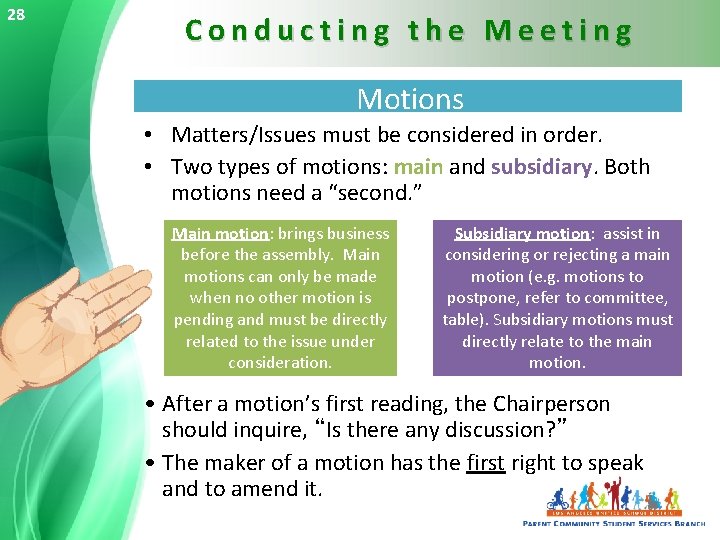 28 Conducting the Meeting Motions • Matters/Issues must be considered in order. • Two