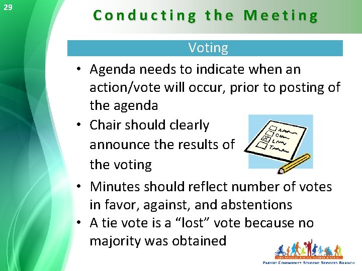 29 Conducting the Meeting • • Voting Agenda needs to indicate when an action/vote