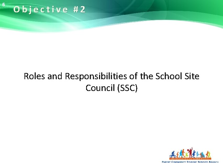 6 Objective #2 Roles and Responsibilities of the School Site Council (SSC) 