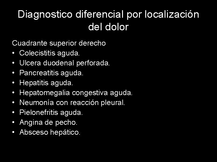 Diagnostico diferencial por localización del dolor Cuadrante superior derecho • Colecistitis aguda. • Ulcera