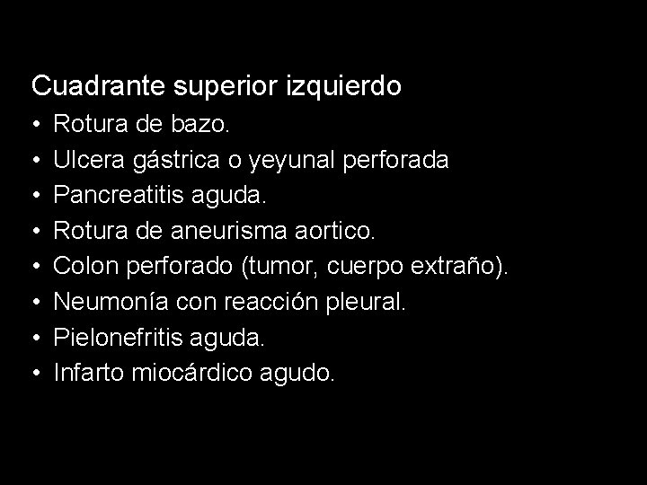 Cuadrante superior izquierdo • • Rotura de bazo. Ulcera gástrica o yeyunal perforada Pancreatitis