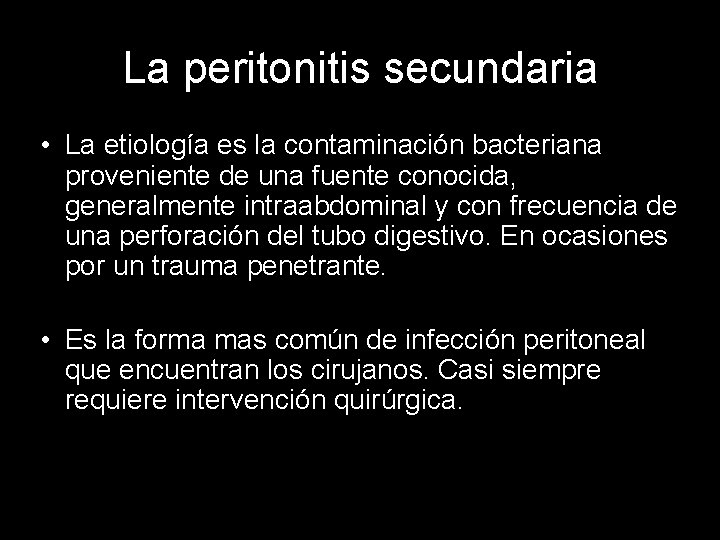 La peritonitis secundaria • La etiología es la contaminación bacteriana proveniente de una fuente