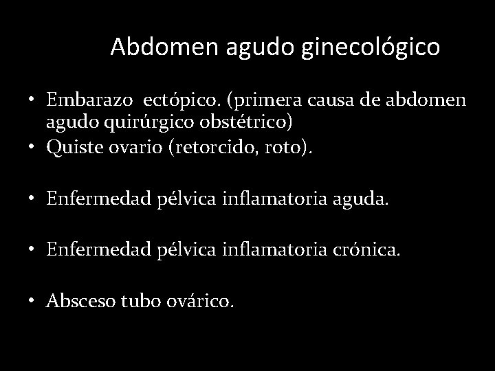 Abdomen agudo ginecológico • Embarazo ectópico. (primera causa de abdomen agudo quirúrgico obstétrico) •