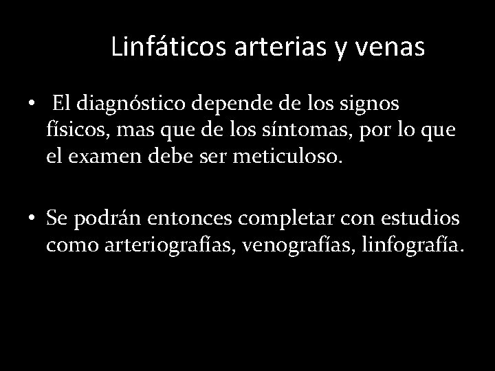 Linfáticos arterias y venas • El diagnóstico depende de los signos físicos, mas que