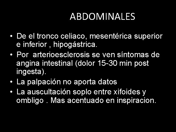 ABDOMINALES • De el tronco celiaco, mesentérica superior e inferior , hipogástrica. • Por