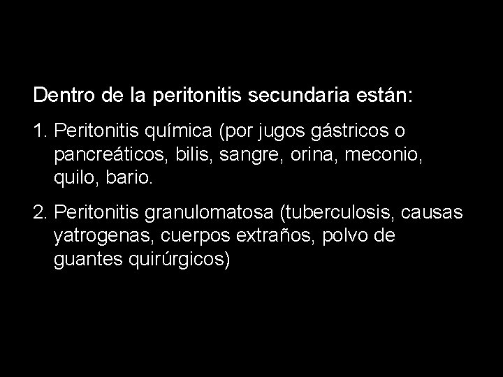 Dentro de la peritonitis secundaria están: 1. Peritonitis química (por jugos gástricos o pancreáticos,