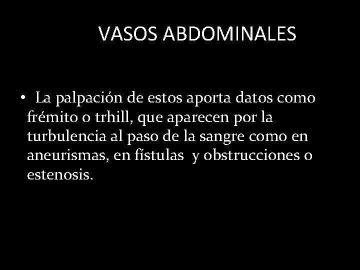 VASOS ABDOMINALES • La palpación de estos aporta datos como frémito o trhill, que