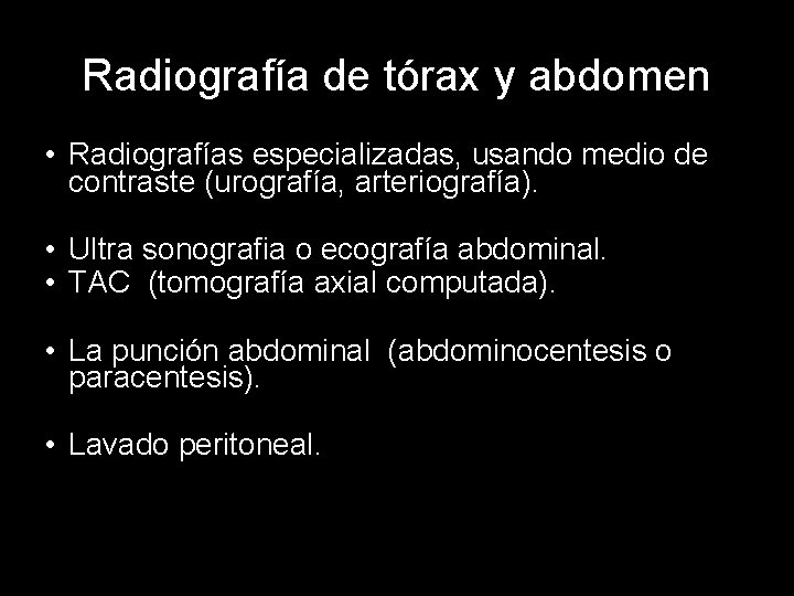 Radiografía de tórax y abdomen • Radiografías especializadas, usando medio de contraste (urografía, arteriografía).