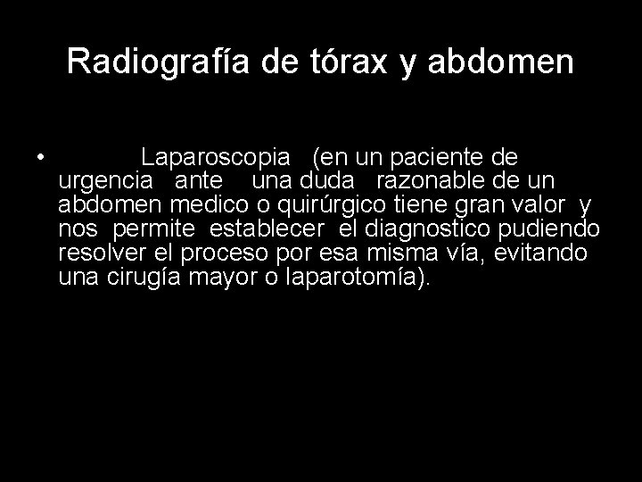 Radiografía de tórax y abdomen • Laparoscopia (en un paciente de urgencia ante una