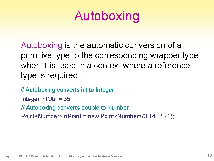 Autoboxing is the automatic conversion of a primitive type to the corresponding wrapper type