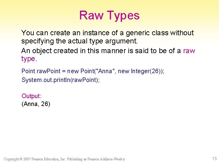 Raw Types You can create an instance of a generic class without specifying the