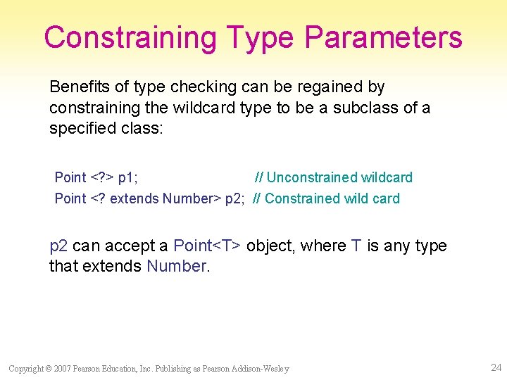 Constraining Type Parameters Benefits of type checking can be regained by constraining the wildcard