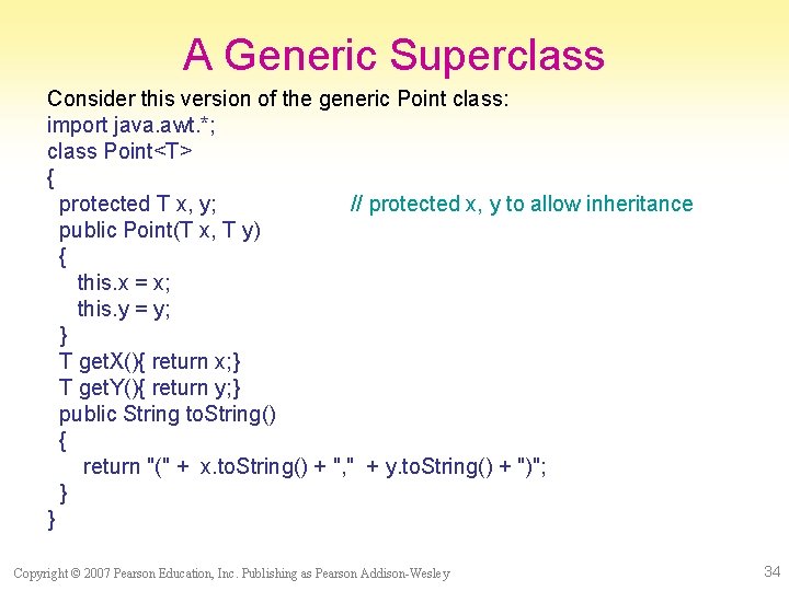 A Generic Superclass Consider this version of the generic Point class: import java. awt.