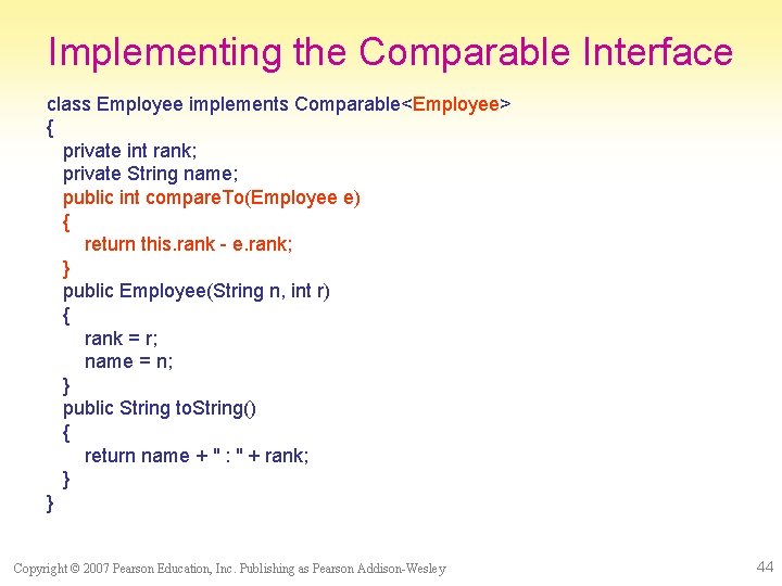 Implementing the Comparable Interface class Employee implements Comparable<Employee> { private int rank; private String