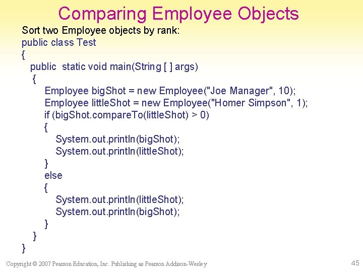 Comparing Employee Objects Sort two Employee objects by rank: public class Test { public