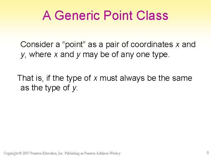 A Generic Point Class Consider a “point” as a pair of coordinates x and