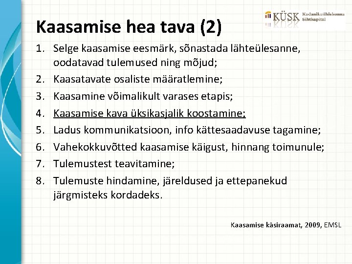 Kaasamise hea tava (2) 1. Selge kaasamise eesmärk, sõnastada lähteülesanne, oodatavad tulemused ning mõjud;