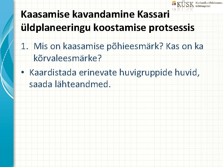 Kaasamise kavandamine Kassari üldplaneeringu koostamise protsessis 1. Mis on kaasamise põhieesmärk? Kas on ka