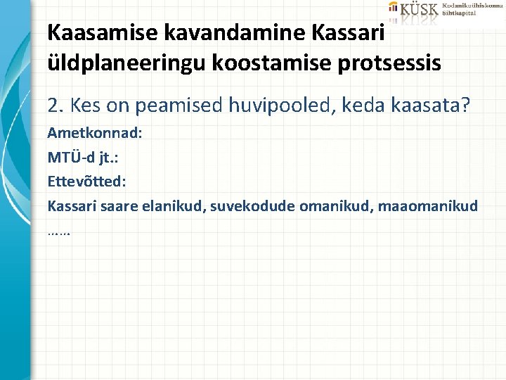 Kaasamise kavandamine Kassari üldplaneeringu koostamise protsessis 2. Kes on peamised huvipooled, keda kaasata? Ametkonnad: