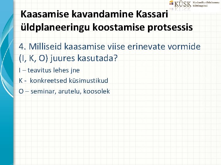 Kaasamise kavandamine Kassari üldplaneeringu koostamise protsessis 4. Milliseid kaasamise viise erinevate vormide (I, K,