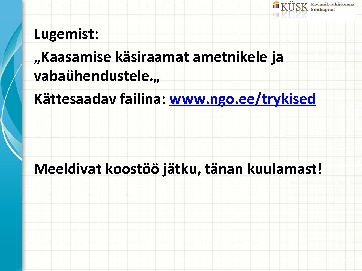 Lugemist: „Kaasamise käsiraamat ametnikele ja vabaühendustele. „ Kättesaadav failina: www. ngo. ee/trykised Meeldivat koostöö