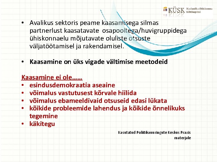  • Avalikus sektoris peame kaasamisega silmas partnerlust kaasatavate osapooltega/huvigruppidega ühiskonnaelu mõjutavate oluliste otsuste