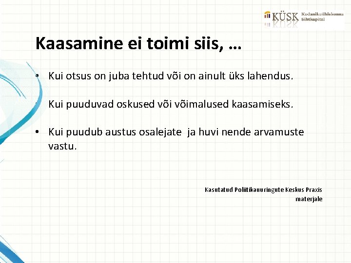 Kaasamine ei toimi siis, … • Kui otsus on juba tehtud või on ainult