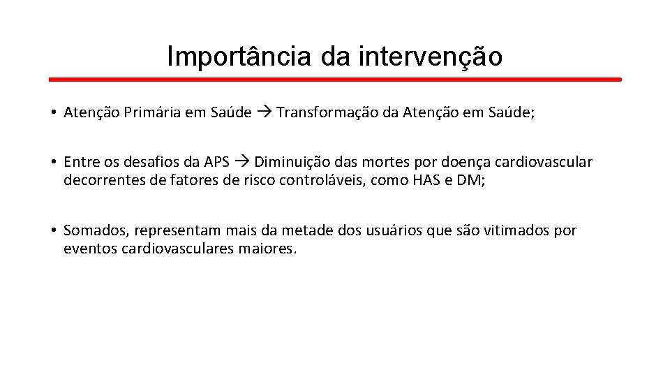 Importância da intervenção • Atenção Primária em Saúde Transformação da Atenção em Saúde; •