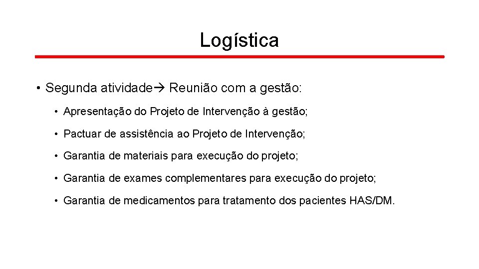 Logística • Segunda atividade Reunião com a gestão: • Apresentação do Projeto de Intervenção