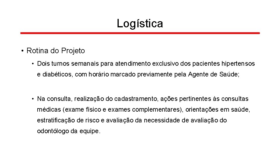 Logística • Rotina do Projeto • Dois turnos semanais para atendimento exclusivo dos pacientes