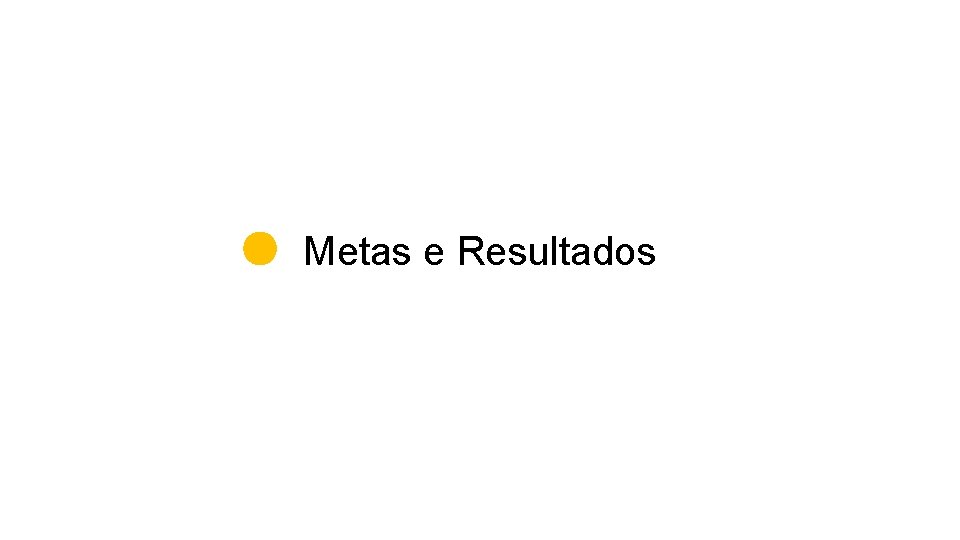 Metas e Resultados 