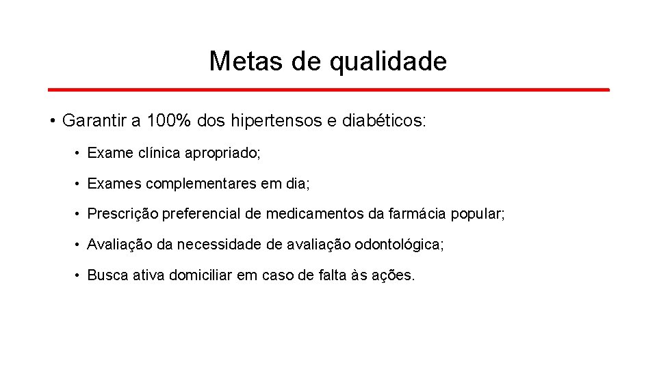 Metas de qualidade • Garantir a 100% dos hipertensos e diabéticos: • Exame clínica