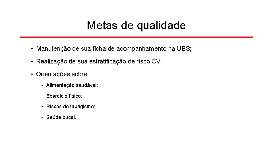 Metas de qualidade • Manutenção de sua ficha de acompanhamento na UBS; • Realização