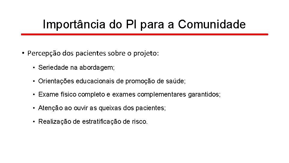 Importância do PI para a Comunidade • Percepção dos pacientes sobre o projeto: •