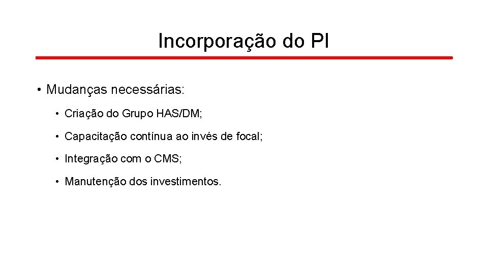 Incorporação do PI • Mudanças necessárias: • Criação do Grupo HAS/DM; • Capacitação contínua