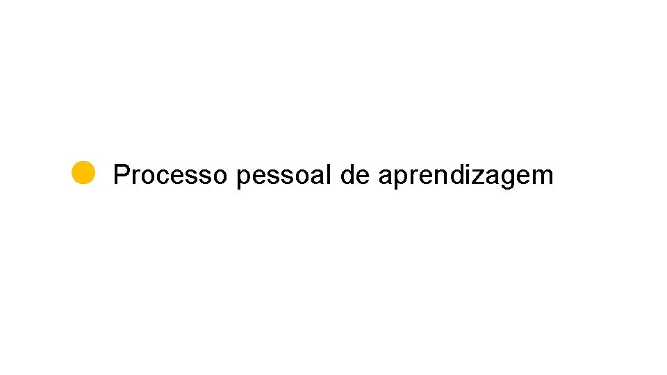 Processo pessoal de aprendizagem 