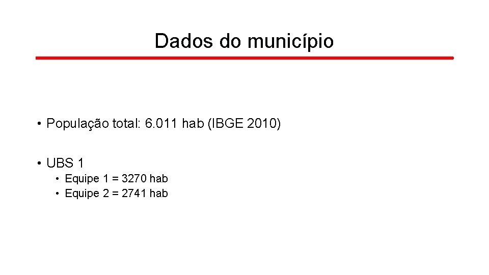 Dados do município • População total: 6. 011 hab (IBGE 2010) • UBS 1 Dados do município • População total: 6. 011 hab (IBGE 2010) • UBS 1