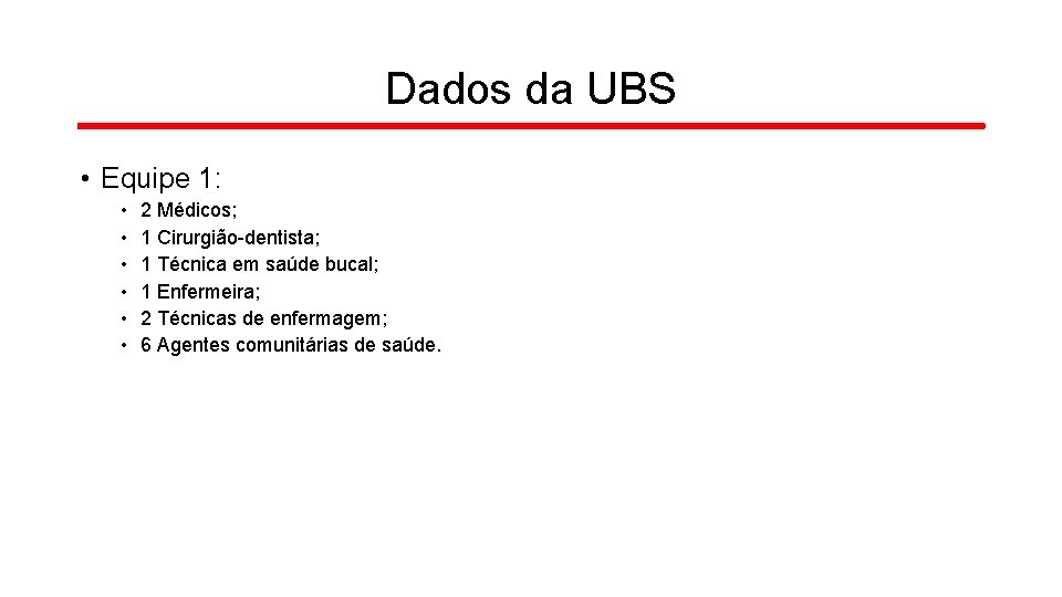 Dados da UBS • Equipe 1: • • • 2 Médicos; 1 Cirurgião-dentista; 1